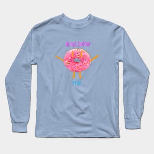 Donut Bother Me Long Sleeve T-Shirt